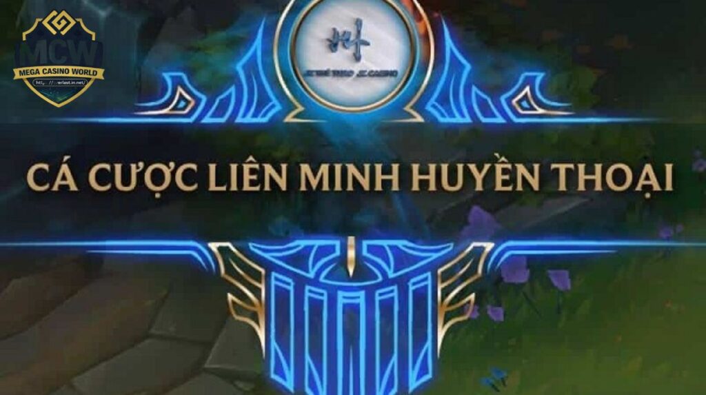 Cá Cược Liên Minh Huyền Thoại - Hướng Dẫn Từ A–Z Tại MCW