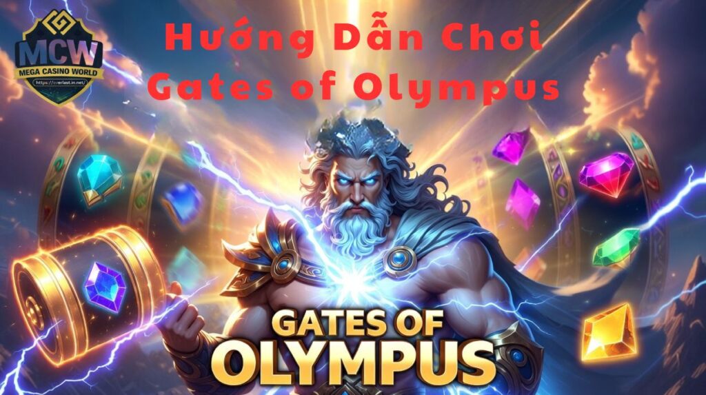 Hướng Dẫn Chơi Gates of Olympus - Chi Tiết Cho Người Mới