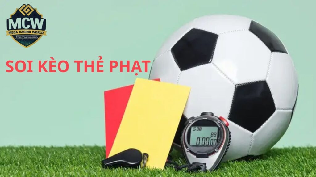 Soi Kèo Thẻ Phạt - Khi Nào Nên Đánh Tài Hay Xỉu?
